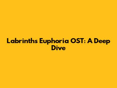 Labrinth's Euphoria OST: A Deep Dive