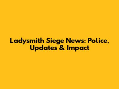 Ladysmith Siege News: Police, Updates & Impact