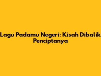 Lagu "Padamu Negeri": Kisah Dibalik Penciptanya
