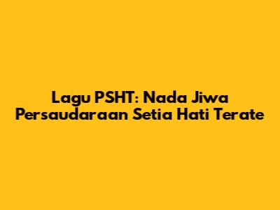 Lagu PSHT: Nada Jiwa Persaudaraan Setia Hati Terate