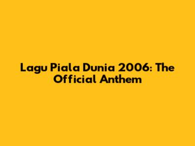 Lagu Piala Dunia 2006: The Official Anthem