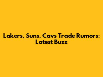 Lakers, Suns, Cavs Trade Rumors: Latest Buzz