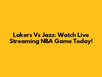 Lakers Vs Jazz: Watch Live Streaming NBA Game Today!
