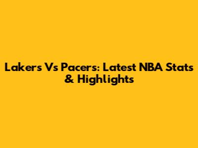 Lakers Vs Pacers: Latest NBA Stats & Highlights