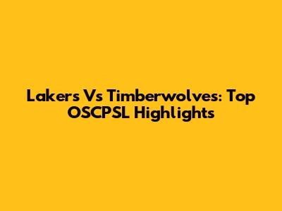 Lakers Vs Timberwolves: Top OSCPSL Highlights
