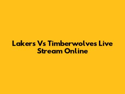 Lakers Vs Timberwolves Live Stream Online
