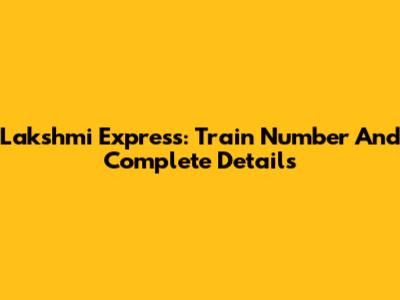 Lakshmi Express: Train Number And Complete Details