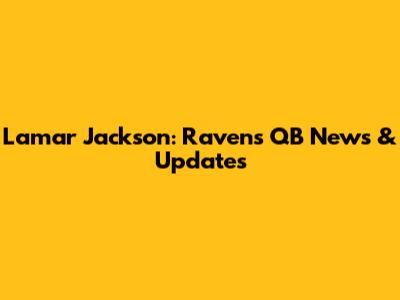 Lamar Jackson: Ravens QB News & Updates