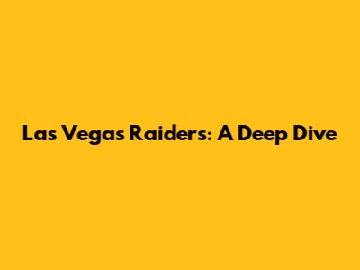 Las Vegas Raiders: A Deep Dive