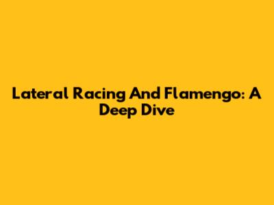 Lateral Racing And Flamengo: A Deep Dive