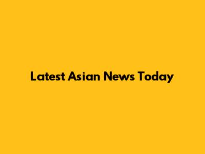 Latest Asian News Today