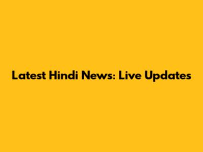 Latest Hindi News: Live Updates
