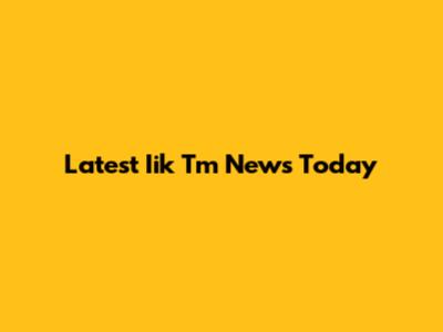 Latest Iik Tm News Today