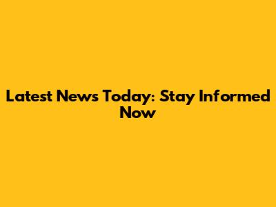 Latest News Today: Stay Informed Now