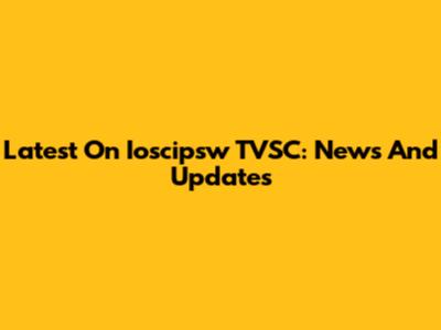 Latest On Ioscipsw TVSC: News And Updates