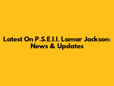 Latest On P.S.E.I.I. Lamar Jackson: News & Updates