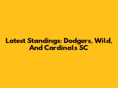 Latest Standings: Dodgers, Wild, And Cardinals SC