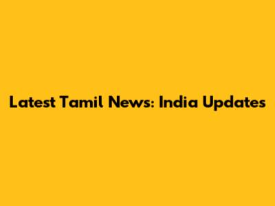 Latest Tamil News: India Updates