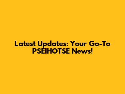 Latest Updates: Your Go-To PSEIHOTSE News!