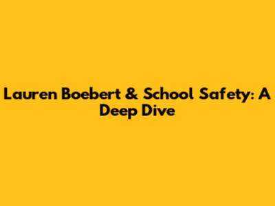 Lauren Boebert & School Safety: A Deep Dive