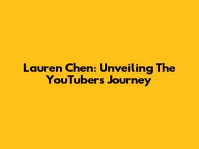 Lauren Chen: Unveiling The YouTuber's Journey