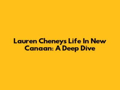 Lauren Cheney's Life In New Canaan: A Deep Dive