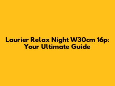 Laurier Relax Night W30cm 16p: Your Ultimate Guide