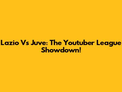 Lazio Vs Juve: The Youtuber League Showdown!