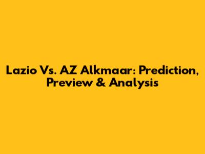 Lazio Vs. AZ Alkmaar: Prediction, Preview & Analysis