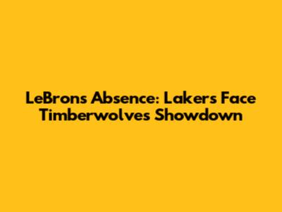 LeBron's Absence: Lakers Face Timberwolves Showdown