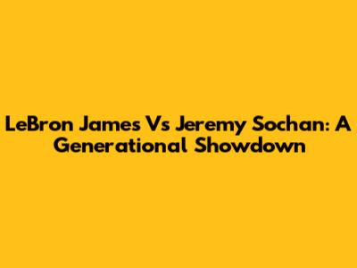 LeBron James Vs Jeremy Sochan: A Generational Showdown