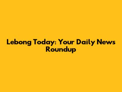Lebong Today: Your Daily News Roundup