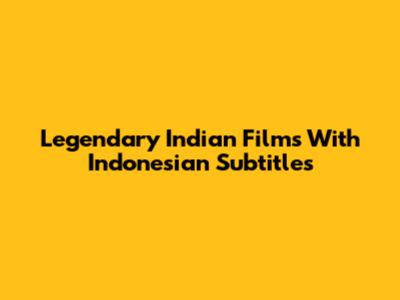 Legendary Indian Films With Indonesian Subtitles