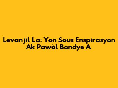 Levanjil La: Yon Sous Enspirasyon Ak Pawòl Bondye A