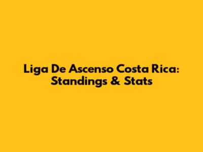 Liga De Ascenso Costa Rica: Standings & Stats