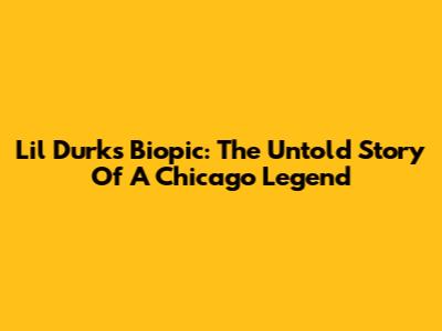 Lil Durk's Biopic: The Untold Story Of A Chicago Legend
