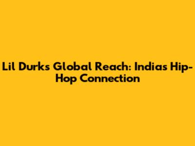 Lil Durk's Global Reach: India's Hip-Hop Connection