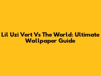 Lil Uzi Vert Vs The World: Ultimate Wallpaper Guide