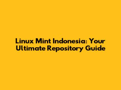 Linux Mint Indonesia: Your Ultimate Repository Guide