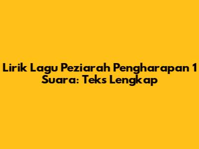 Lirik Lagu Peziarah Pengharapan 1 Suara: Teks Lengkap