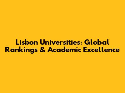 Lisbon Universities: Global Rankings & Academic Excellence