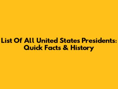List Of All United States Presidents: Quick Facts & History
