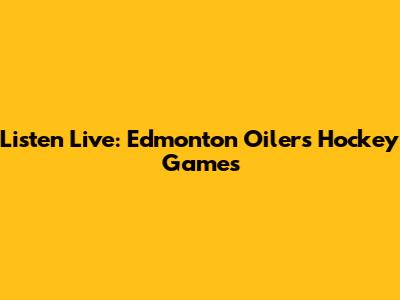 Listen Live: Edmonton Oilers Hockey Games