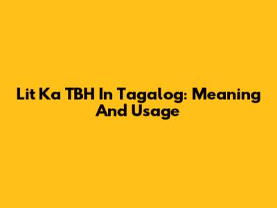 Lit Ka TBH In Tagalog: Meaning And Usage