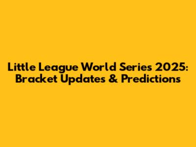 Little League World Series 2025: Bracket Updates & Predictions