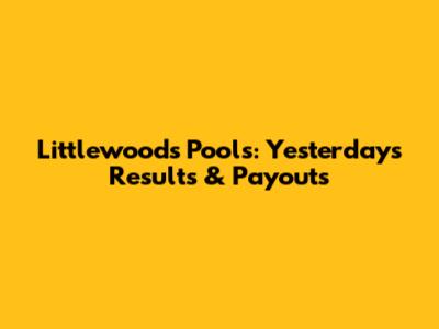 Littlewoods Pools: Yesterday's Results & Payouts