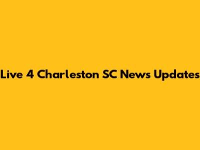 Live 4 Charleston SC News Updates