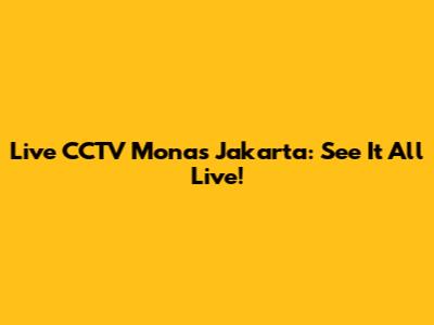 Live CCTV Monas Jakarta: See It All Live!