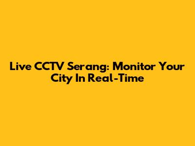 Live CCTV Serang: Monitor Your City In Real-Time