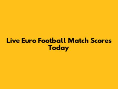 Live Euro Football Match Scores Today